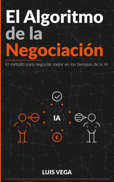 El Algoritmo de la Negociación — Luis Vega